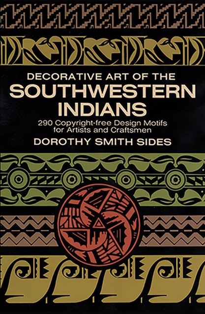 Decorative Art of the Southwestern Indians, Dorothy S.Sides