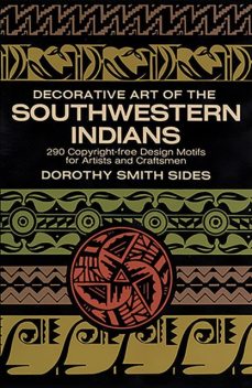 Decorative Art of the Southwestern Indians, Dorothy S.Sides