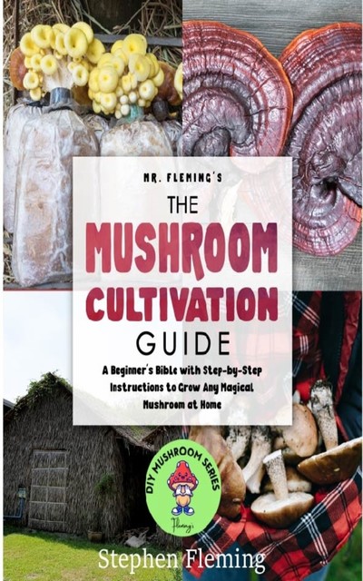The Mushroom Cultivation Guide, Stephen Fleming