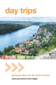 Day Trips® from San Antonio, Paris Permenter, John Bigley