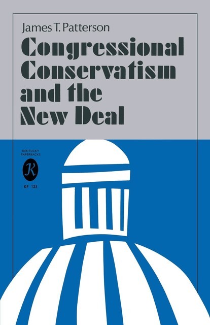 Congressional Conservatism and the New Deal, James Patterson