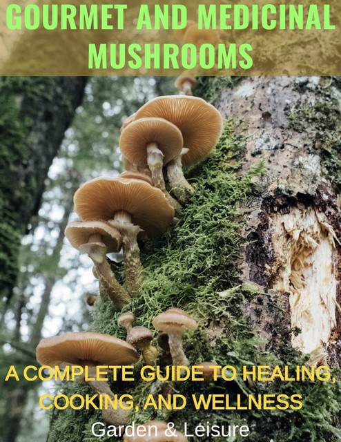 GOURMET AND MEDICINAL MUSHROOMS, amp, Garden, Leisure