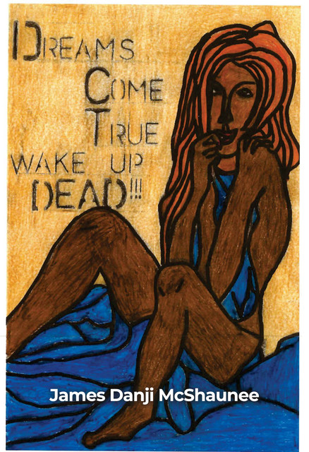 Dreams Come True – Wake Up Dead, James Danji McShaunee