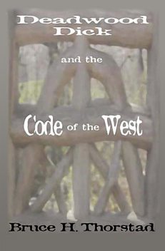 Deadwood Dick and the Code of the West, Bruce Thorstad