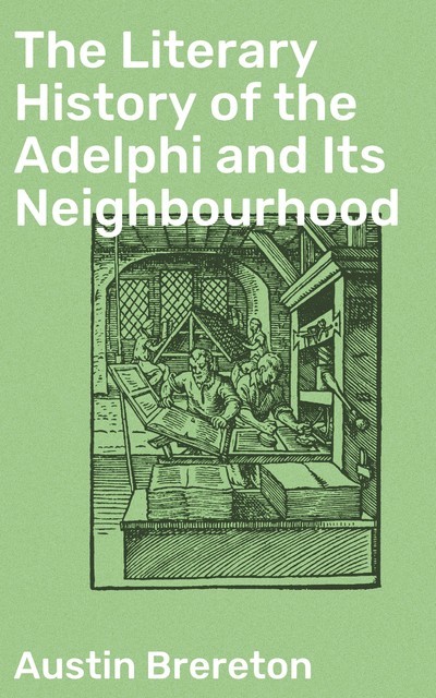 The Literary History of the Adelphi and Its Neighbourhood, Austin Brereton