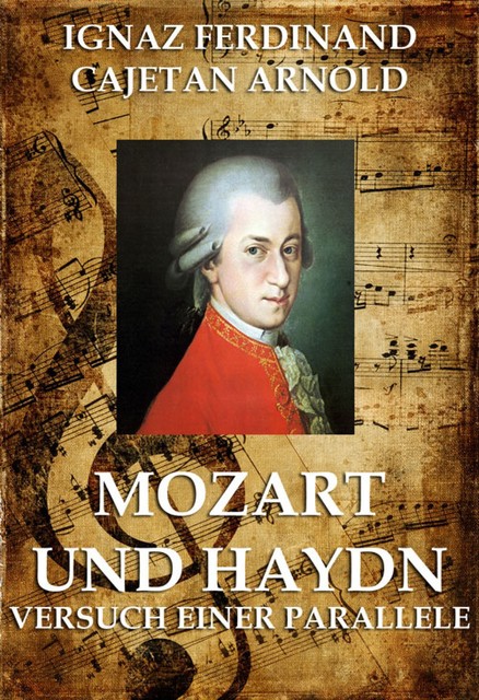 Mozart und Haydn – Versuch einer Parallele, Ignaz Ferdinand Cajetan Arnold