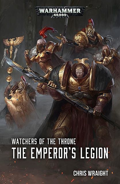 Watchers of the Throne: The Emperor’s Legion, Chris Wraight