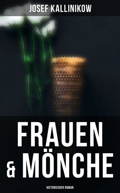 Frauen & Mönche (Historischer Roman), Josef Kallinikow