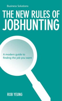 BSS: The New Rules of JobHunting. A modern guide to finding the job you want, Yeung Rob
