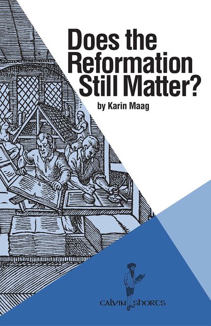 Does the Reformation Still Matter, Karin Maag