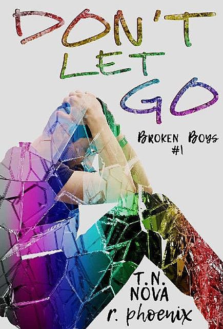 Don't Let Go: Broken Boys #1, Phoenix, T.N. Nova