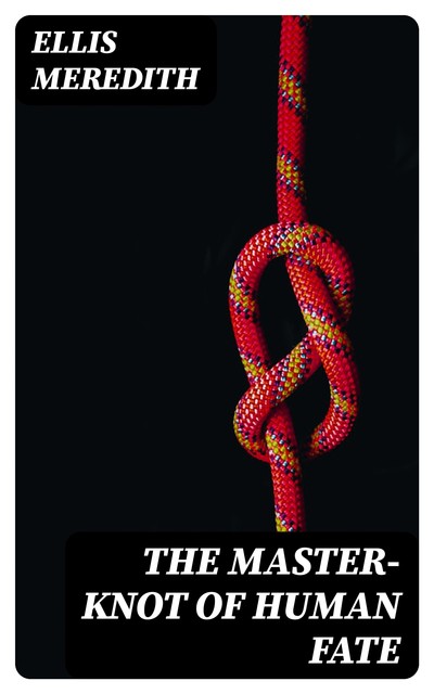 The Master-Knot of Human Fate, Ellis Meredith