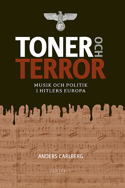 Toner och terror: Musik och politik i Hitlers Europa, Anders Carlberg