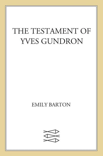 The Testament of Yves Gundron, Emily Barton
