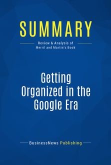 Summary: Getting Organized in the Google Era – Douglas C. Merril and James A. Martin, Must Read Summaries