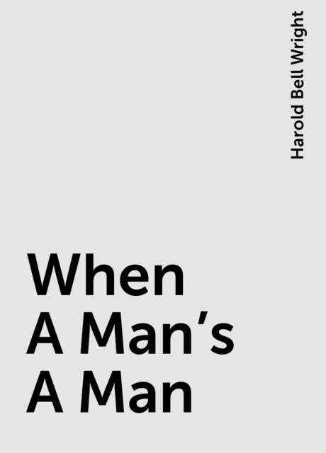 When A Man's A Man, Harold Bell Wright