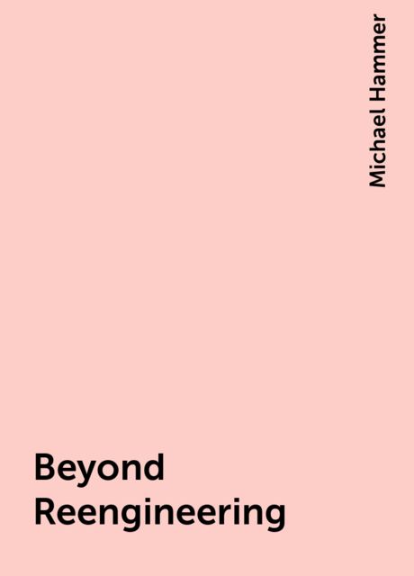 Beyond Reengineering, Michael Hammer