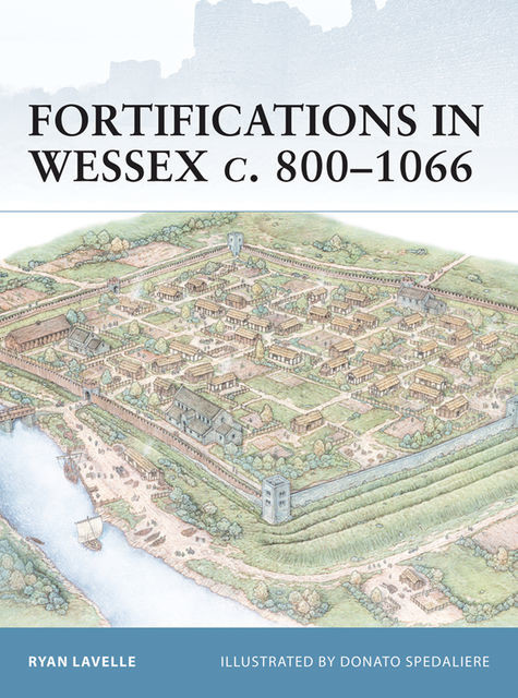 Fortifications in Wessex c. 800–1066, Ryan Lavelle