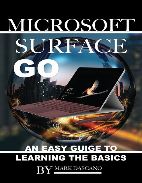 Microsoft Surface Go: An Easy Guide to Learning the Basics, Mark Dascano