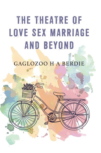 The Theatre of Love Sex Marriage and Beyond, GaglozooH.A. Berdie