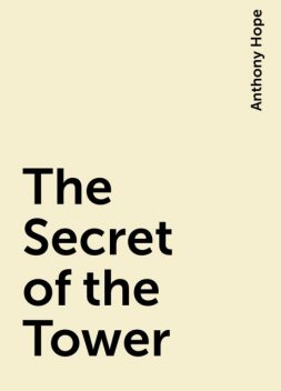 The Secret of the Tower, Anthony Hope