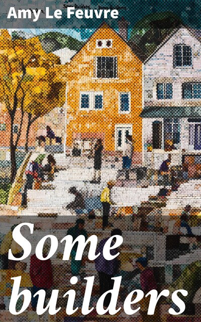 Some builders, Amy Le Feuvre