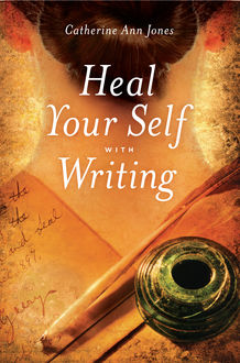 Heal Your Self with Writing, Catherine Ann Jones
