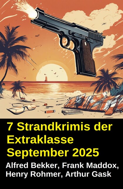 7 Strandkrimis der Extraklasse September 2025, Alfred Bekker, Henry Rohmer, Frank Maddox, Arthur Gask