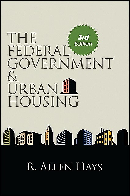 Federal Government and Urban Housing, Third Edition, The, R. Allen Hays