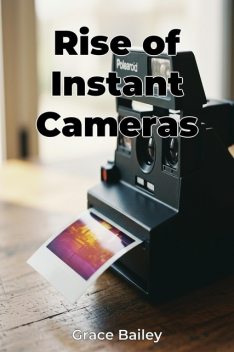 Rise of Instant Cameras, Grace Bailey