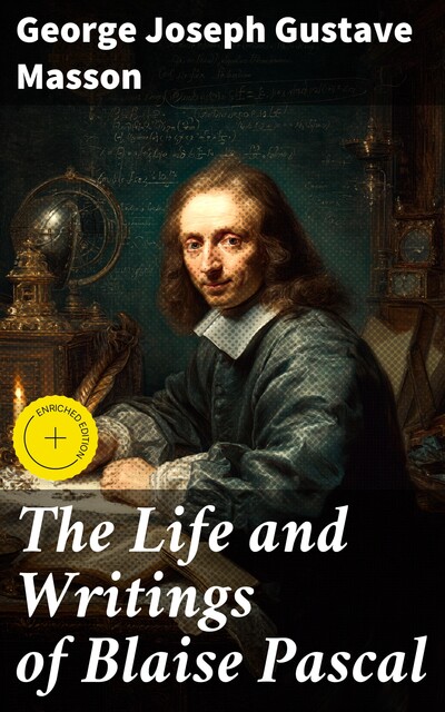The Life and Writings of Blaise Pascal, George Joseph Gustave Masson