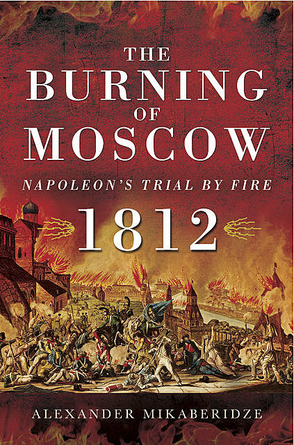 The Burning of Moscow, Alexander Mikaberidze
