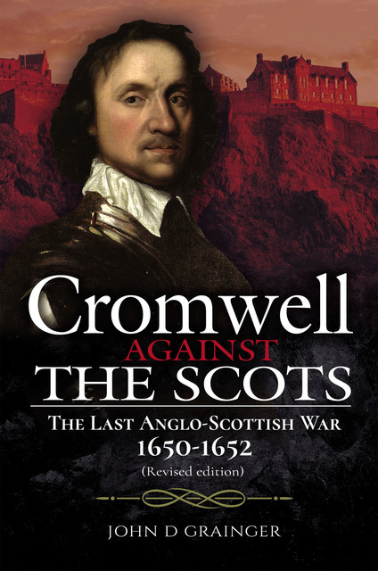 Cromwell Against the Scots, John D Grainger