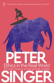 Ethics in the Real World, Peter Singer