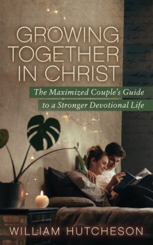 Growing Together in Christ, William Hutcheson