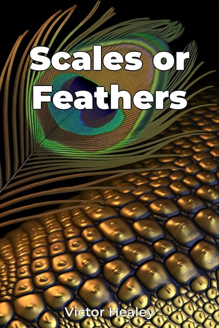 Scales or Feathers, Victor Healey