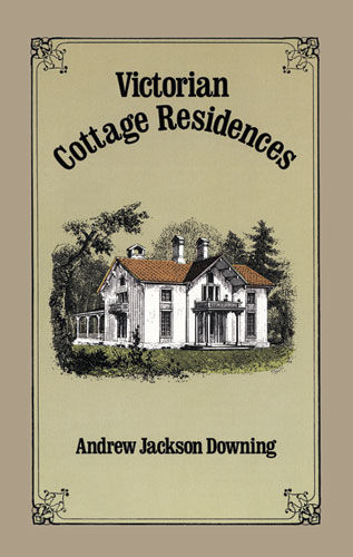 Victorian Cottage Residences, Andrew Jackson Downing