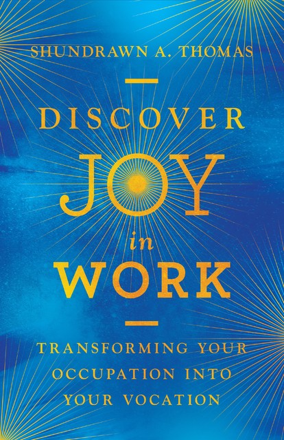 Discover Joy in Work, Shundrawn A. Thomas
