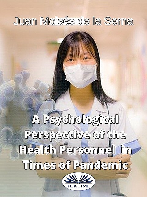 A Psychological Perspective Of The Health Personnel In Times Of Pandemic, Juan Moisés De La Serna