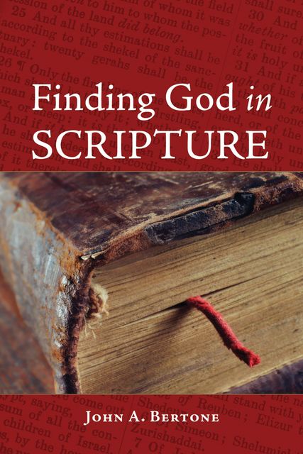 Finding God in Scripture, John A. Bertone