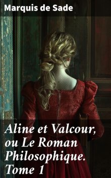 Aline et Valcour – Tome I, Marquis de Sade