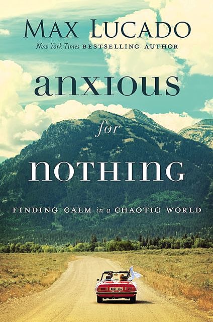 Anxious for Nothing, Max Lucado