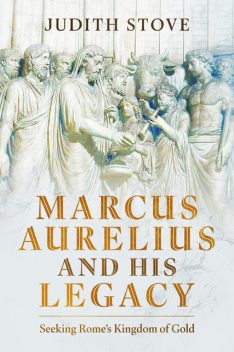Marcus Aurelius and his Legacy, Judith Stove