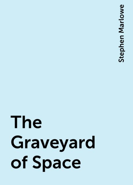 The Graveyard of Space, Stephen Marlowe