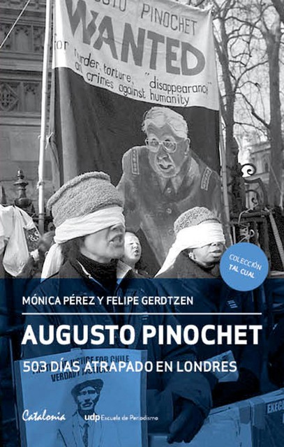 Augusto Pinochet: 503 días atrapado en Londres, Felipe Gerdtzen, Mónica Pérez