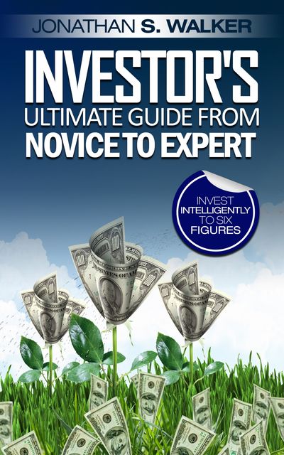 Investor’s Ultimate Guide From Novice to Expert, Jonathan Walker