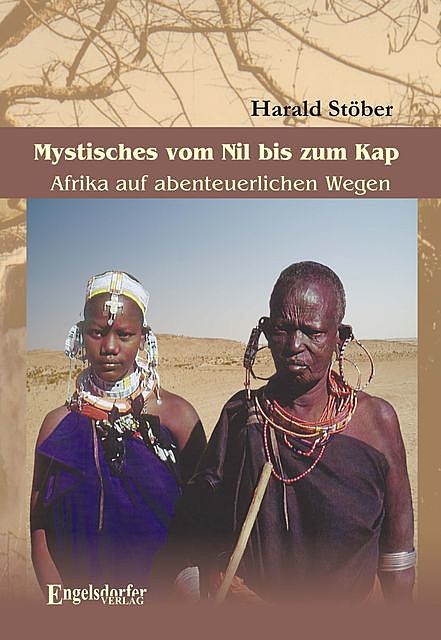 Mystisches vom Nil bis zum Kap. Afrika auf abenteuerlichen Wegen, Harald Stöber