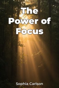 The Power of Focus, Sophia Carlson