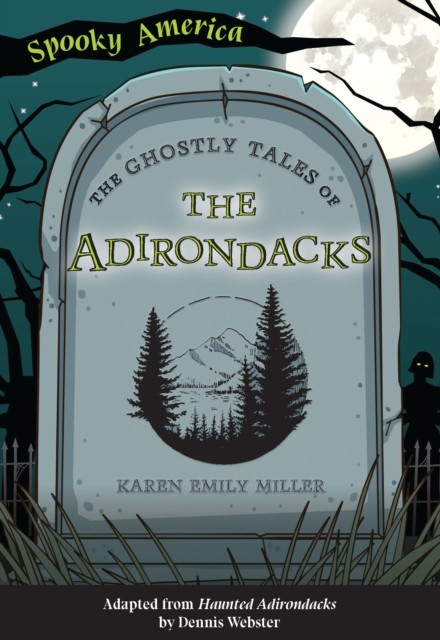 Ghostly Tales of the Adirondacks, Karen Miller