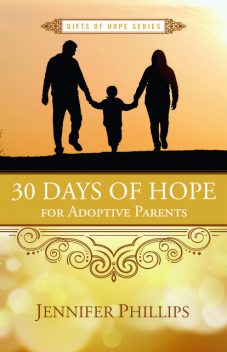 30 Days of Hope for Adoptive Parents, Jennifer Phillips